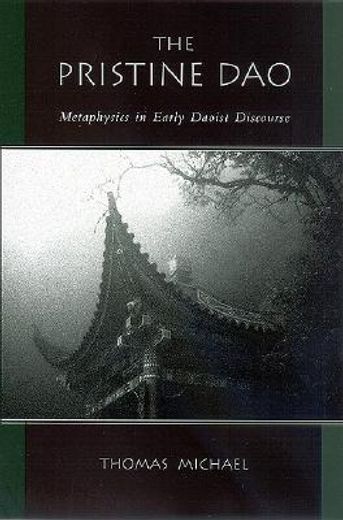 the pristine dao,metaphysics in early daoist discourse