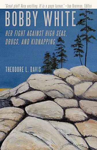 bobby white,her fight against high seas, drugs, and kidnapping