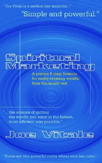 spiritual marketing,a proven 5-step formula for easily creating wealth from the inside out