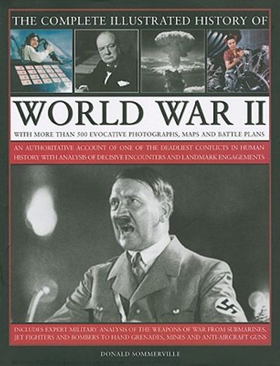 the complete illustrated history of world war ii,an authoritative account of the deadliest conflict in human history with analysis of decisive encoun