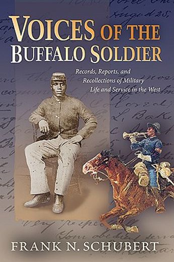 voices of the buffalo soldier,records, reports, and recollections of military life and service in the west (in English)