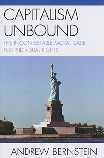 capitalism unbound,the incontestable moral case for individual rights