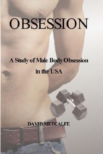 obsession: a study of male body obsession in the usa