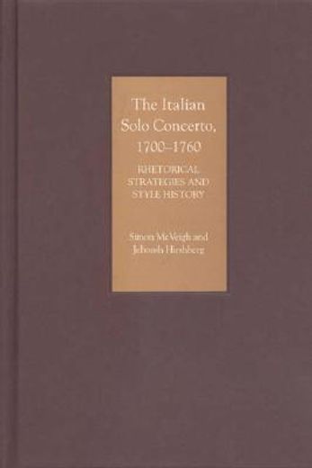 the italian solo concerto, 1700-1760,rhetorical strategies and style history