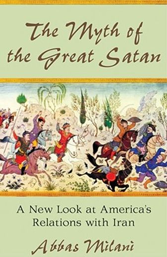 the myth of the great satan,a new look at america´s relations with iran