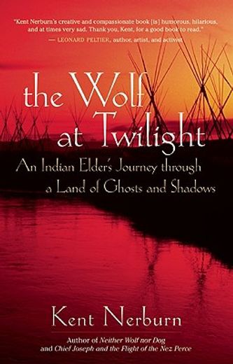 the wolf at twilight,an indian elder´s journey through a land of ghosts and shadows
