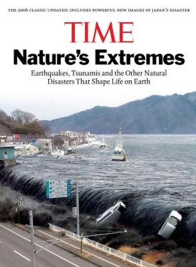 Time: Nature's Extremes: Earthquakes, Tsunamis and Other Natural Disasters That Shape Life on Earth (en Inglés)