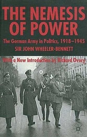 the nemesis of power,the german army in politics, 1918-1945