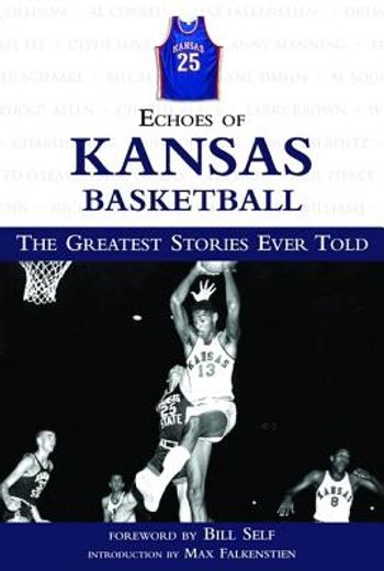 echoes of kansas basketball,the greatest stories ever told