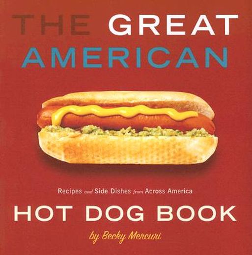 the great american hot dog book,recipes and side dishes from across america