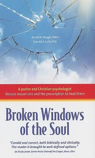 broken windows of the soul: a pastor and christian psychologist discuss sexual sins and the prescription to heal them