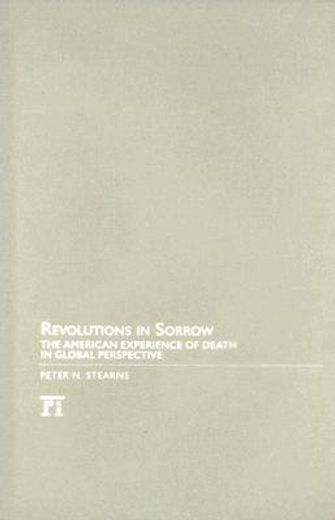 revolutions in sorrow,the american experience of death in global perspective