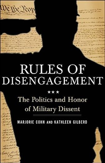 rules of disengagement,the politics and honor of military dissent