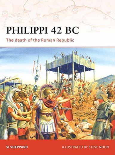 Philippi 42 BC: The Death of the Roman Republic (en Inglés)