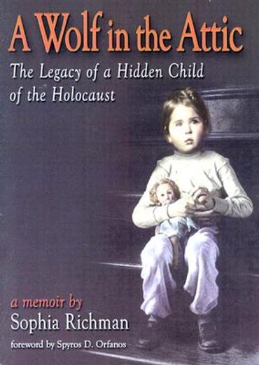 a wolf in the attic,the legacy of a hidden child of the holocaust