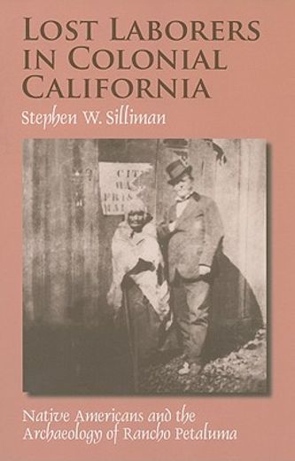 lost laborers in colonial california,native americans and the archaeology of rancho petaluma