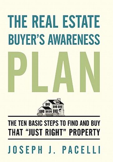 the real estate buyer`s awareness plan,the ten basic steps to find and buy that just right property