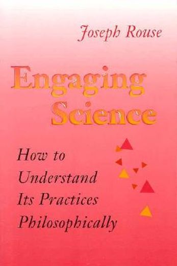 engaging science,how to understand its practices philosophically