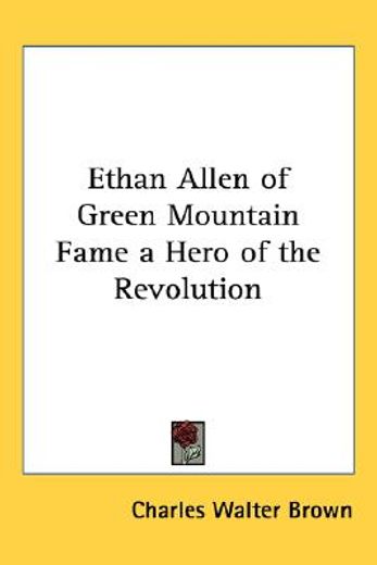 ethan allen of green mountain fame a hero of the revolution