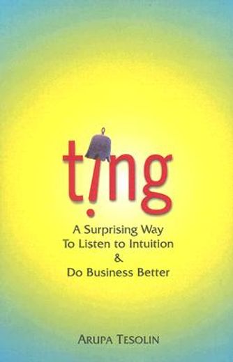 Ting: A Surprising Way to Listen to Intuition & Do Business Better (en Inglés)