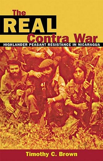 the real contra war,highlander peasant resistance in nicaragua