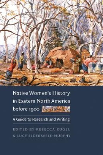 native women´s history in eastern north america before 1900,a guide to research and writing (en Inglés)