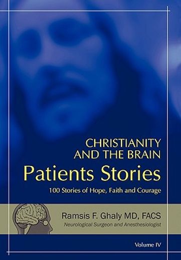 christianity and the brain: patients´ stories,100 stories of hope, faith and courage
