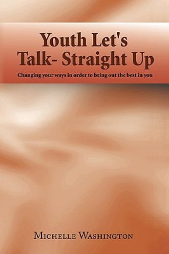 youth let´s talk- straight up,changing your ways in order to bring out the best in you