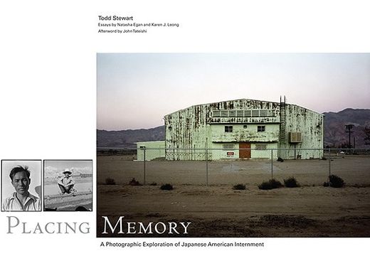 placing memory,a photographic exploration of japanese american internment