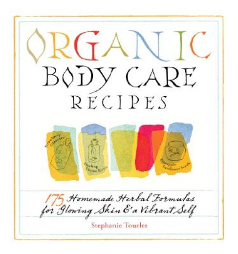 organic body care recipes,175 homemade herbal formula for glowing skin & a vibrant self (en Inglés)