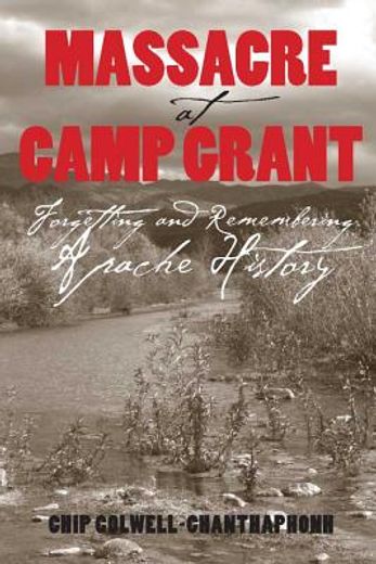 massacre at camp grant,forgetting and remembering apache history (en Inglés)