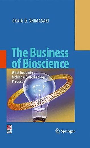 the business of bioscience,what goes into making a biotechnology product