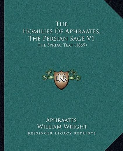 the homilies of aphraates, the persian sage v1 the homilies of aphraates, the persian sage v1: the syriac text (1869) the syriac text (1869)