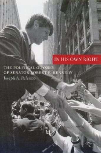 in his own right,the political odyssey of senator robert f. kennedy