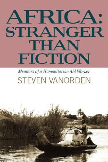 africa: stranger than fiction:memoirs of a humanitarian aid worker (en Inglés)