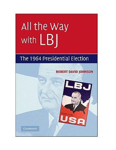all the way with lbj,the 1964 presidential election (en Inglés)