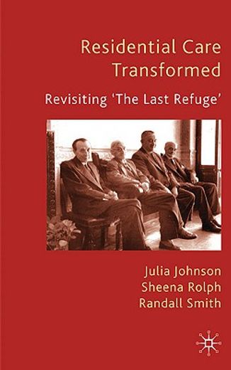 residential care transformed,revisiting ´the last refuge´