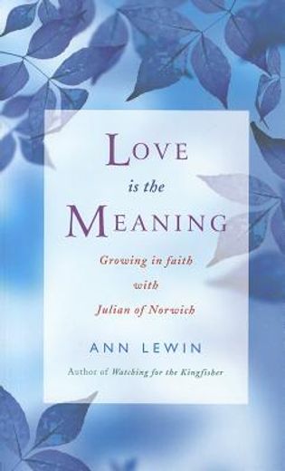 love is the meaning,growing in faith with julian of norwich