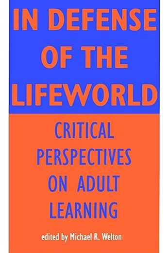 in defense of the lifeworld,critical perspectives on adult learning