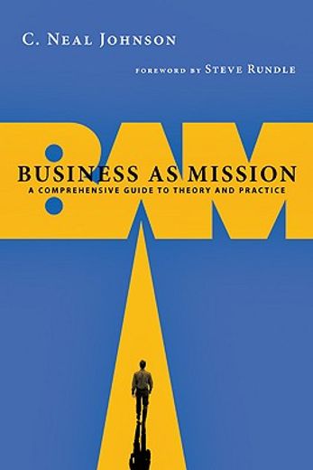 business as mission,a comprehensive guide to theory and practice (en Inglés)