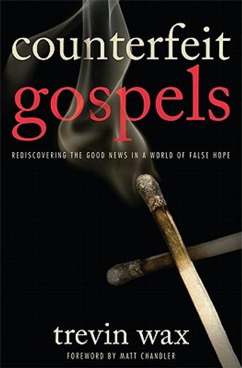 counterfeit gospels,rediscovering the good news in a world of false hope