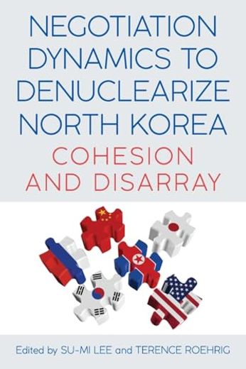 Negotiation Dynamics to Denuclearize North Korea: Cohesion and Disarray (en Inglés)