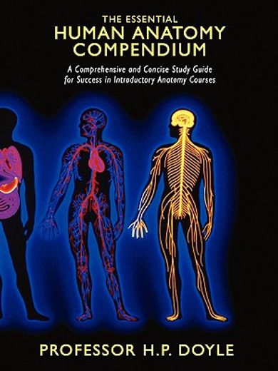the essential human anatomy compendium : a comprehensive and concise study guide for success in intr (en Inglés)