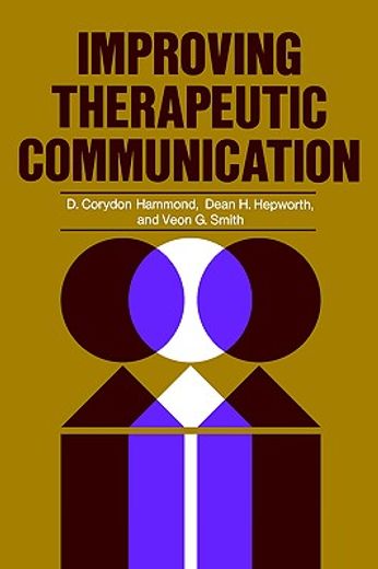 improving therapeutic communication,a guide for developing effective techniques