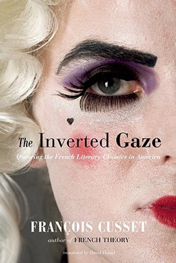 the inverted gaze,queering the french literary classics in america