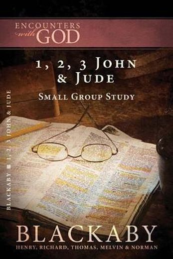 encounters with god, the first, second, and third epistles of john and jude,a blackaby bible study series