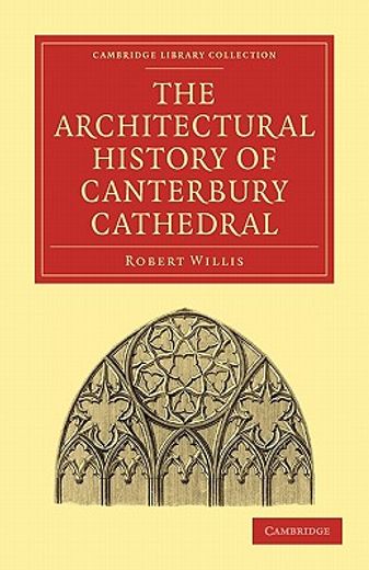 The Architectural History of Canterbury Cathedral Paperback (Cambridge Library Collection - Technology) (en Inglés)