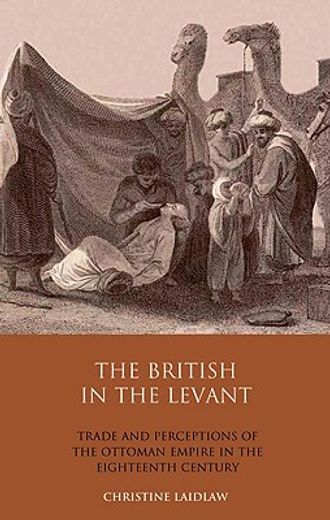 the british in the levant,trade and perceptions of the ottoman empire in the eighteenth century