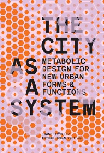 The City as a System: Metabolic Design for New Urban Forms and Functions (en Inglés)