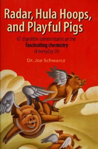 radar hula hoops and playful pigs,67 digestible commentaries on the fascinating chemistry of everyday life (en Inglés)